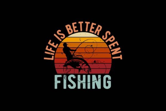 Life is Better Spent Fishing Graphics for Crafts Branding