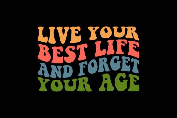 Live Your Best Life and Forget Your Age Graphics & Crafts Review